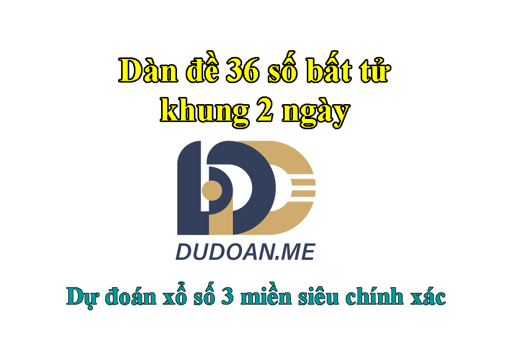 Dàn đề 36 số bất tử nuôi khung 2 ngày